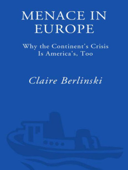 Claire Berlinski Menace in Europe: Why the Continents Crisis Is Americas, Too