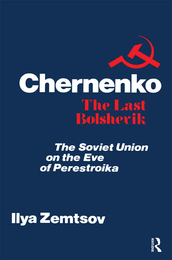 CHERNENKO The Last Bolshevik First published 1989 by Transaction Publishers - photo 1