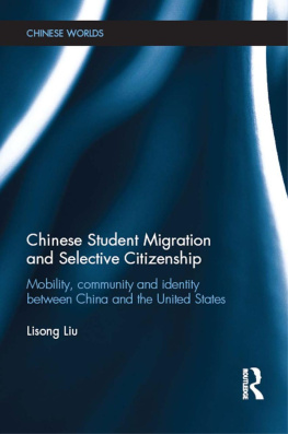 Lisong Liu - Chinese Student Migration and Selective Citizenship: Mobility, Community and Identity Between China and the United States