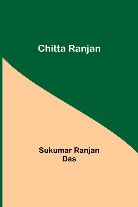 CHITTA RANJAN Sukumar Ranjan Das Price12 annas Printed by the METCALFE PRESS - photo 1