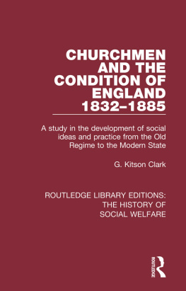 G. Kitson Clark - Churchmen and the Condition of England 1832-1885: A study in the development of social ideas and practice from the Old Regime to the Modern State