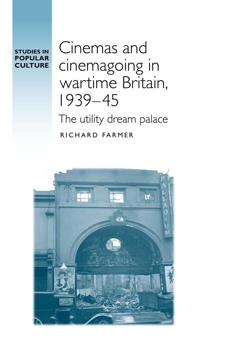 Cinemas and cinemagoing in wartime Britain 193945 STUDIES IN POPULAR - photo 1