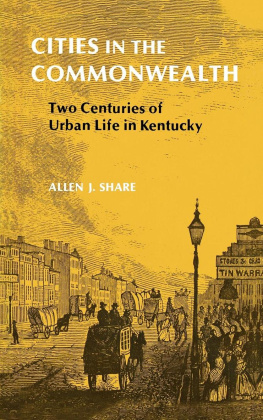 Allen J. Share Cities in the Commonwealth: Two Centuries of Urban Life in Kentucky