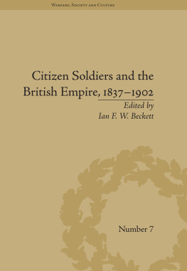 Ian F. W. Beckett Citizen Soldiers and the British Empire, 1837–1902