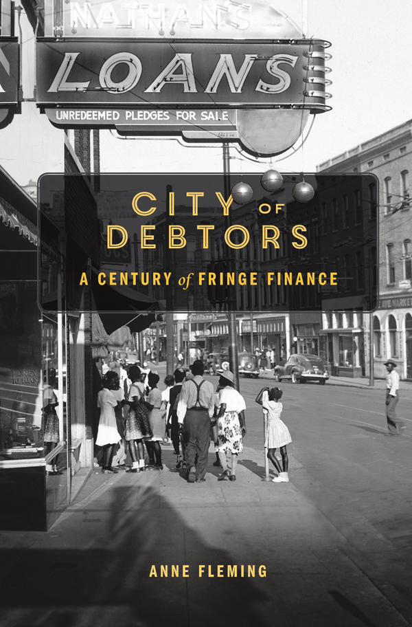 City of Debtors A CENTURY OF FRINGE FINANCE Anne Fleming Cambridge - photo 1