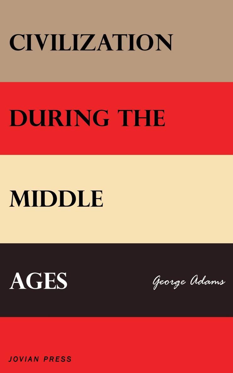 CIVILIZATION DURING THE MIDDLE AGES George Adams JOVIAN - photo 1