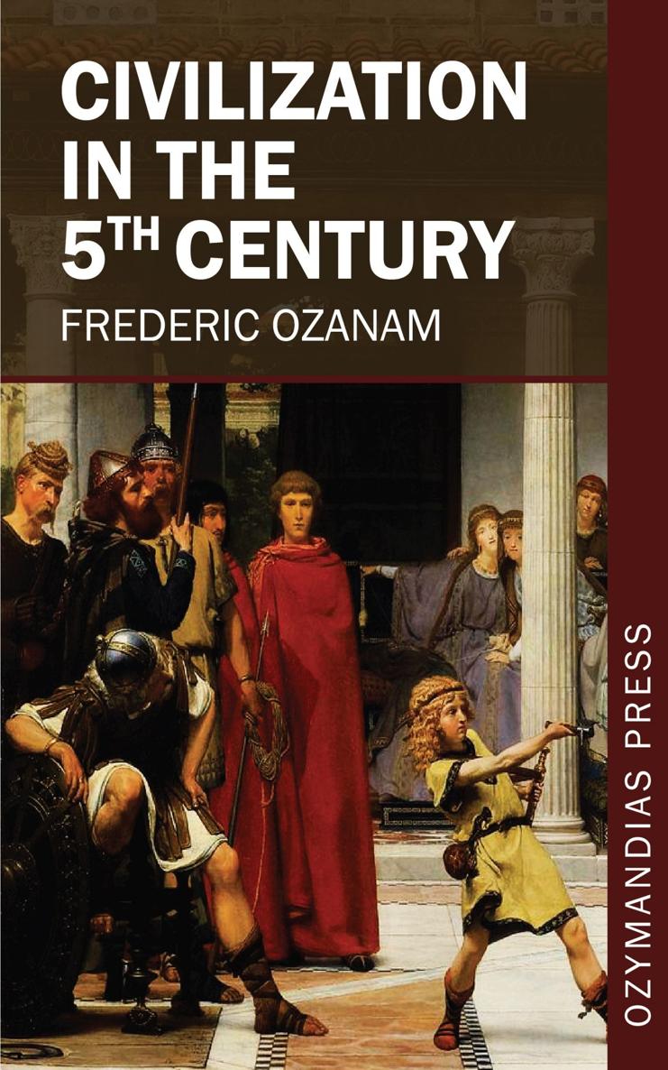 Civilization in the 5th Century Frederic Ozanam OZYMANDIAS PRESS Thank you for - photo 1