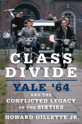 Howard Gillette Class Divide: Yale 64 and the Conflicted Legacy of the Sixties