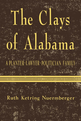 Ruth Ketring Nuermberger - The Clays of Alabama: A Planter-Lawyer-Politician Family