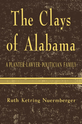 Ruth Ketring Nuermberger The Clays of Alabama: A Planter-Lawyer-Politician Family