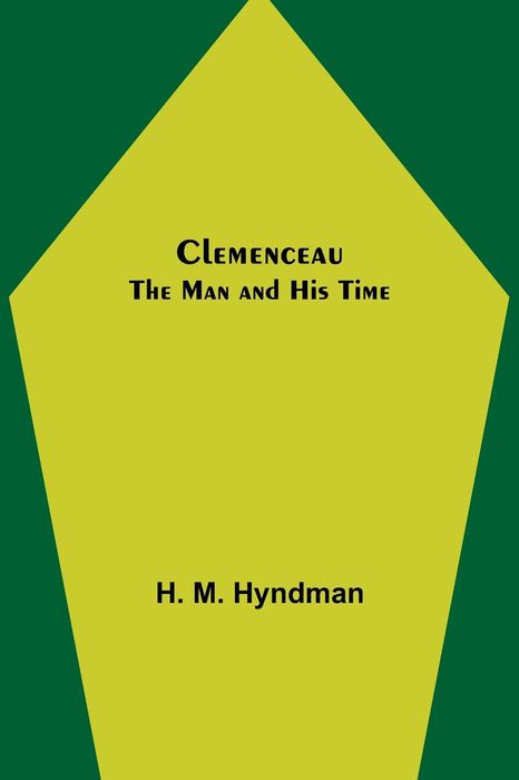 CLEMENCEAU By the same Author England for All The Historical Basis of - photo 1