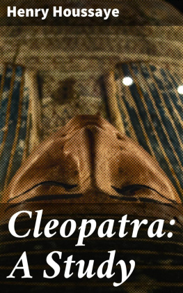 Henry Houssaye - Cleopatra: A Study