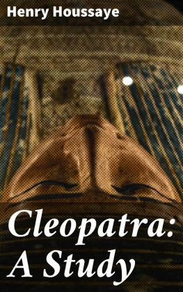 Henry Houssaye Cleopatra: A Study