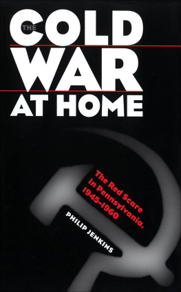 Philip Jenkins The Cold War at Home: The Red Scare in Pennsylvania, 1945-1960