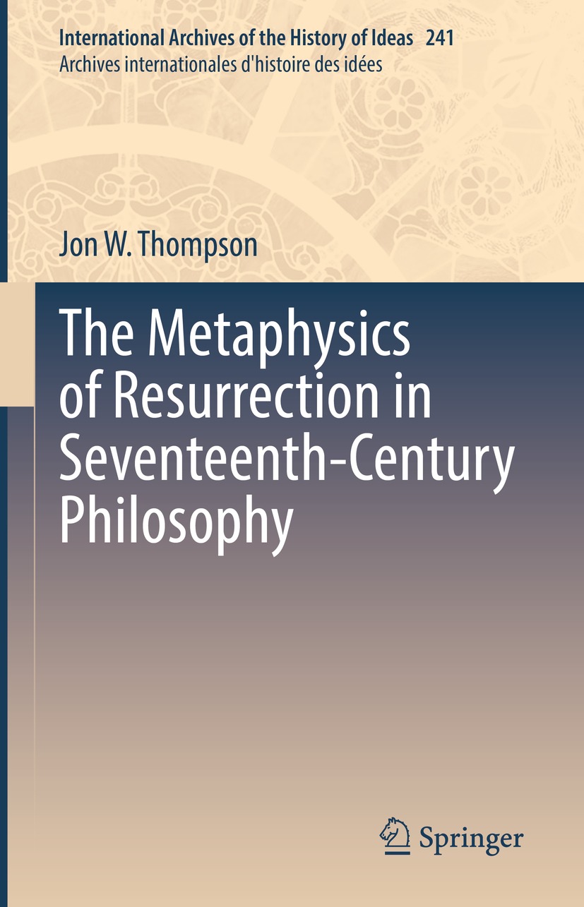 Book cover of The Metaphysics of Resurrection in Seventeenth-Century Philosophy - photo 1