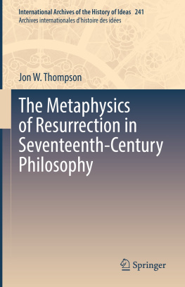 Jon W. Thompson - The Metaphysics of Resurrection in Seventeenth-Century Philosophy