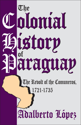 Adalberto Lopez - The Colonial History of Paraguay: The Revolt of the Comuneros, 1721-1735