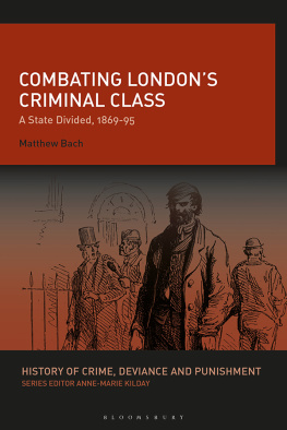 Matthew Bach Combating London’s Criminal Class: A State Divided, 1869-95