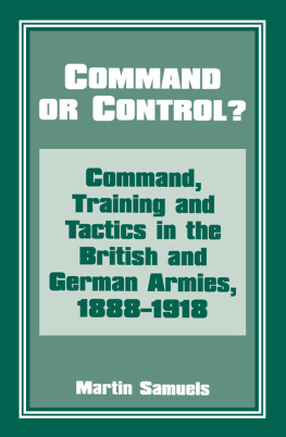 Dr Martin Samuels - Command or Control?: Command, Training and Tactics in the British and German Armies, 1888-1918