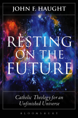 John F. Haught - Resting on the Future: Catholic Theology for an Unfinished Universe