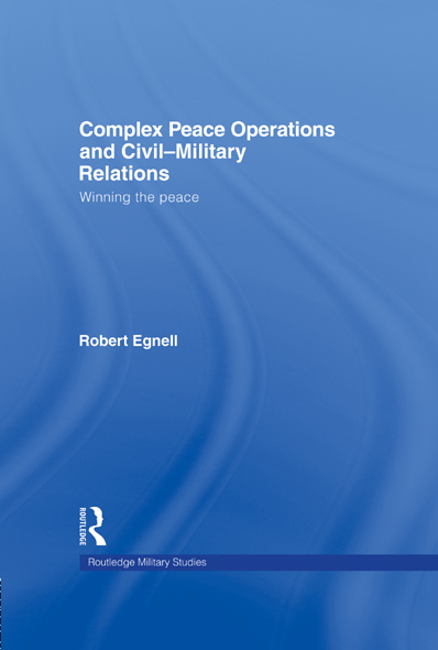 Complex Peace Operations and CivilMilitary Relations This book explores the - photo 1