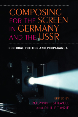 Robynn J. Stilwell Composing for the Screen in Germany and the USSR: Cultural Politics and Propaganda