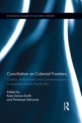 Kate Darian-Smith - Conciliation on Colonial Frontiers: Conflict, Performance, and Commemoration in Australia and the Pacific Rim