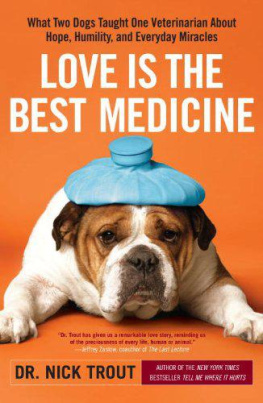Dr. Nick Trout - Love Is the Best Medicine: What Two Dogs Taught One Veterinarian about Hope, Humility, and Everyday Miracles
