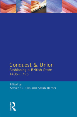 Steven G. Ellis Conquest and Union: Fashioning a British State 1485-1725