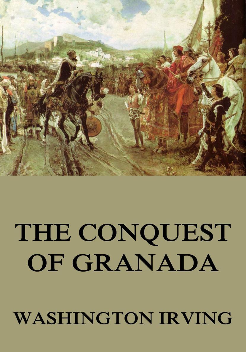 The Conquest Of Granada Washington Irving Contents Washington Irving A - photo 1