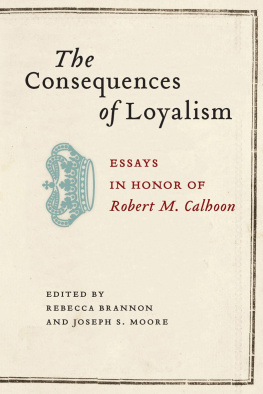 Rebecca Brannon - The Consequences of Loyalism: Essays in Honor of Robert M. Calhoon