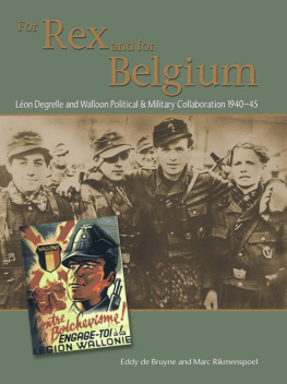 Eddy de Bruyne - For Rex and for Belgium: Léon Degrelle and Walloon Political and Military Collaboration 1940-45