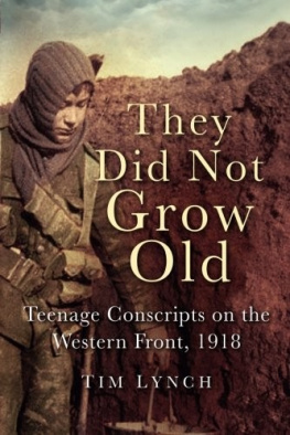 Tim Lynch - They Did Not Grow Old: Teenage Conscripts on the Western Front 1918