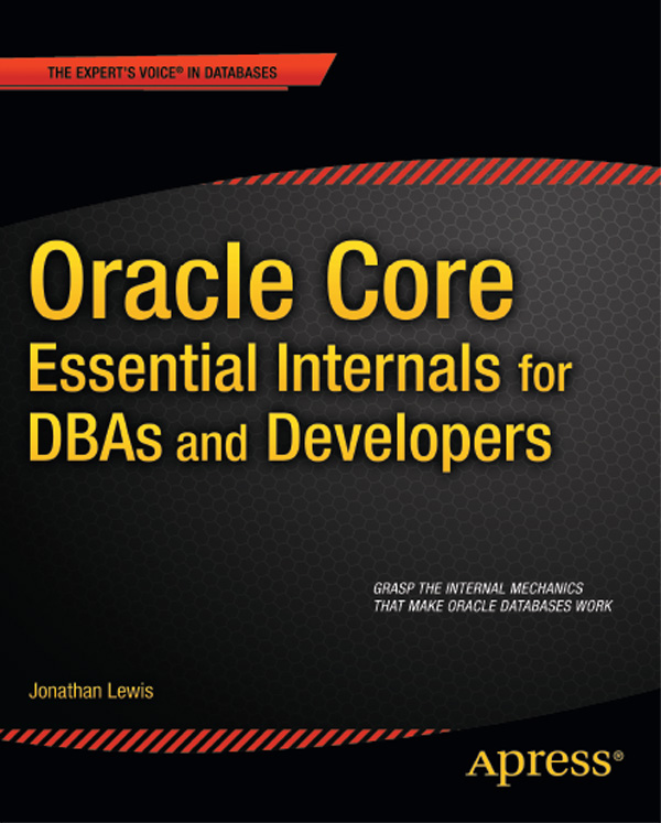 Oracle Core Essential Internals for DBAs and Developers Copyright 2011 by - photo 1