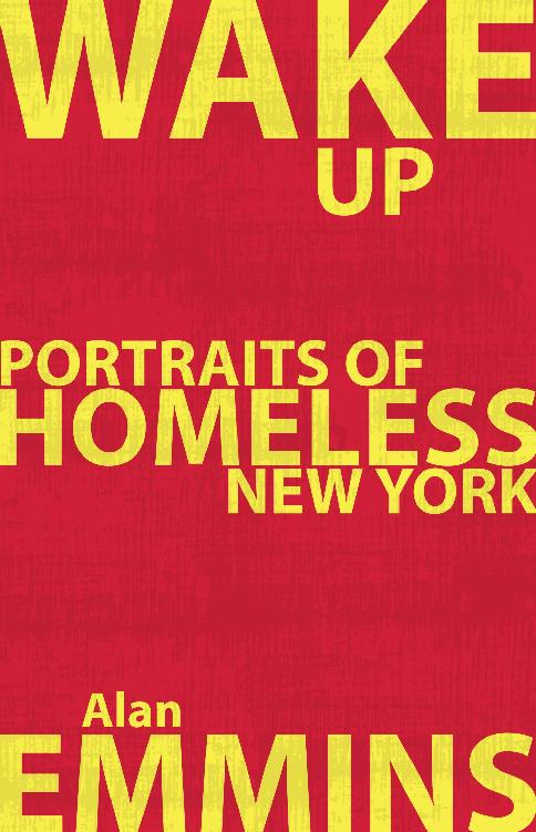 WAKE UP Portraits of Homeless New York by Alan Emmins First published in - photo 1