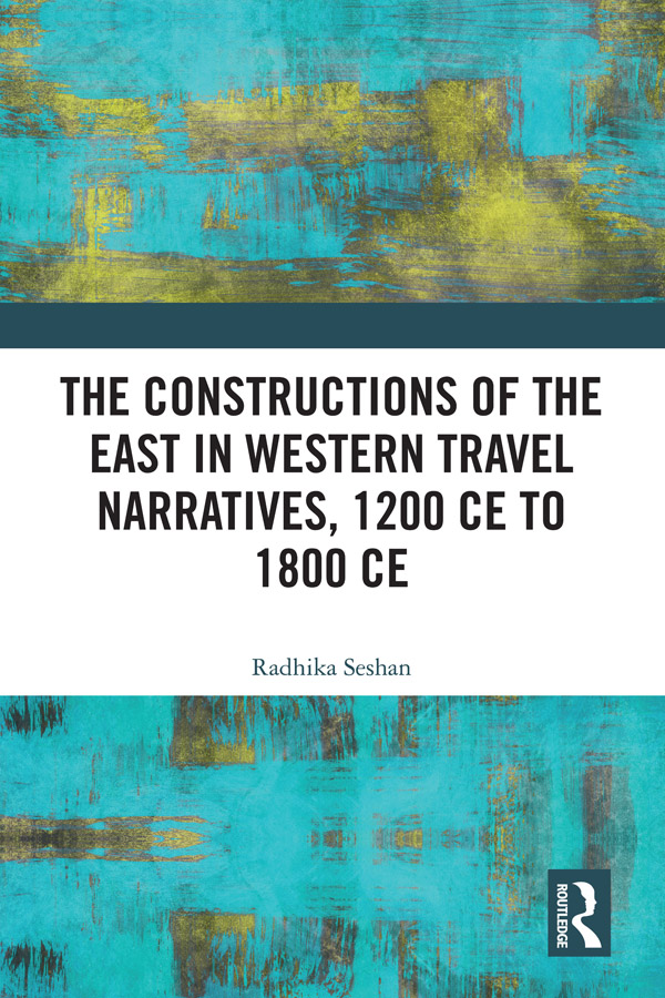 The Constructions of the East in Western Travel Narratives 1200 CE to 1800 CE - photo 1