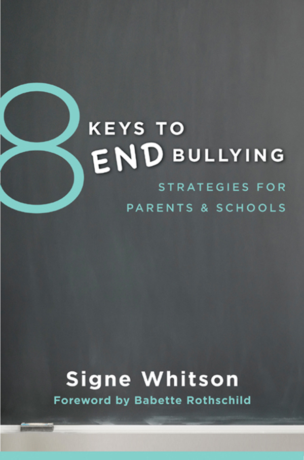 8 KEYS TO END BULLYING STRATEGIES FOR PARENTS SCHOOLS SIGNE WHITSON FOREWORD - photo 1