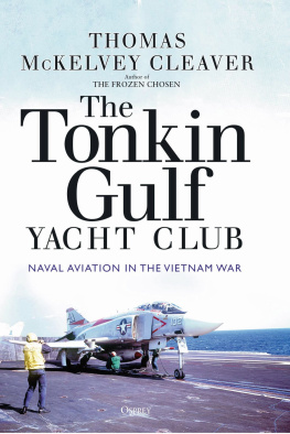 Thomas McKelvey Cleaver The Tonkin Gulf Yacht Club: Naval Aviation in the Vietnam War