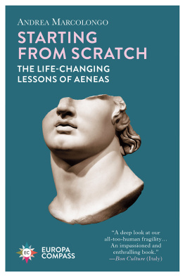 Andrea Marcolongo - Starting from Scratch: The Life-Changing Lessons of Aeneas