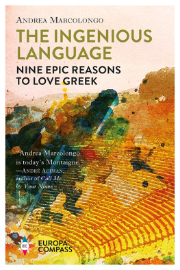 Andrea Marcolongo - The Ingenious Language: Nine Epic Reasons to Love Greek
