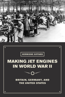 Hermione Giffard Making Jet Engines in World War II: Britain, Germany, and the United States