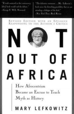 Mary Lefkowitz - Not out of Africa: How Afrocentrism Became An Excuse to Teach Myth as History (A New Republic book)