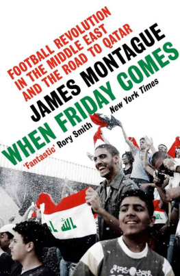 James Montague - When Friday Comes: Football Revolution in the Middle East and the Road to Qatar