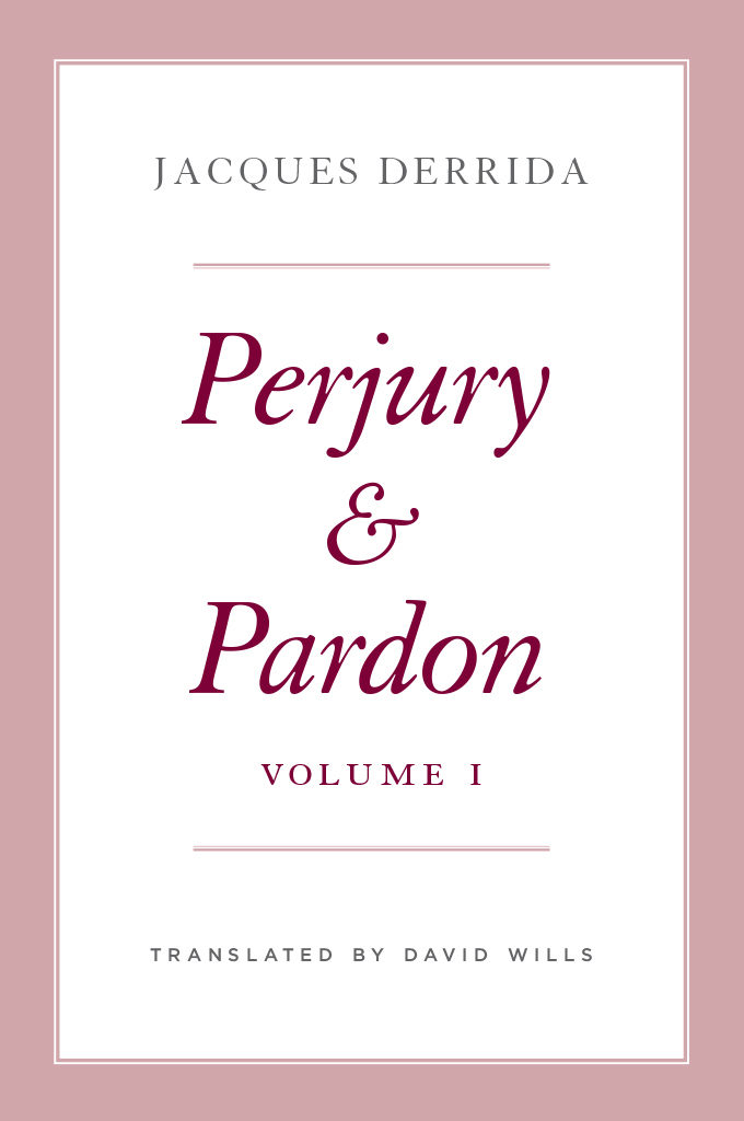 PERJURY AND PARDON VOLUME I THE SEMINARS OF JACQUES DERRIDA Edited by - photo 1