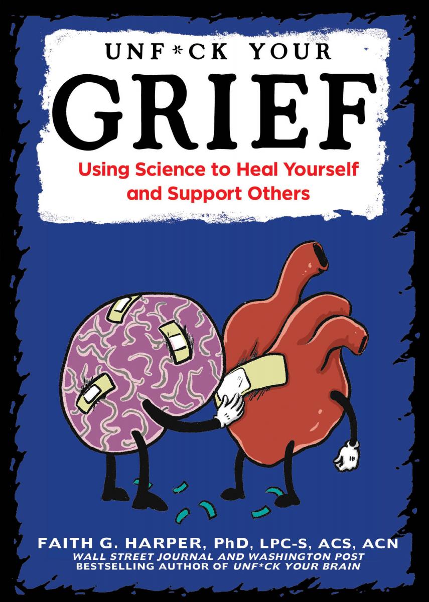 Unfuck YOur Grief Using Science to Heal Yourself and Support Others 2022 - photo 1