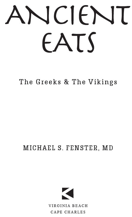 Ancient Eats Volume I The Greeks The Vikings by Michael S Fenster MD - photo 1