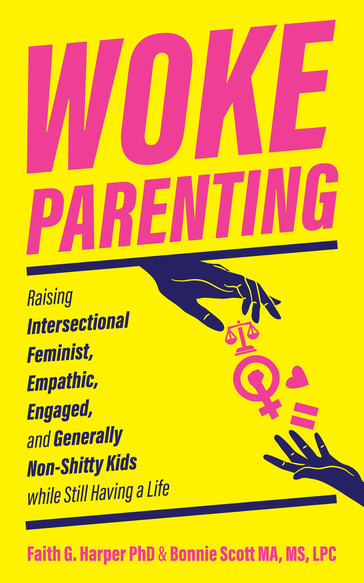 Woke Parenting Raising Intersectional Feminist Empathic Engaged and - photo 1