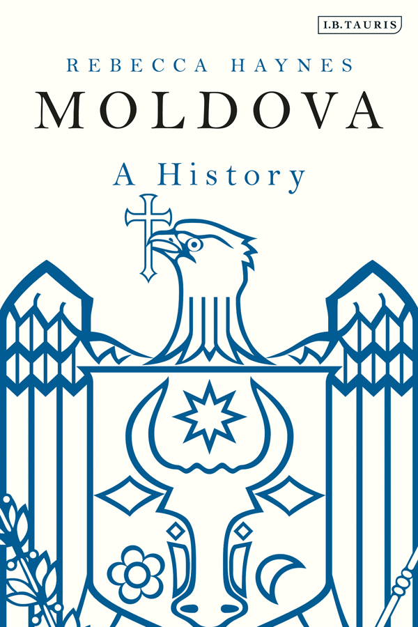 Moldova Moldova A History Rebecca Haynes IB TAURIS Bloomsbury Publishing - photo 1