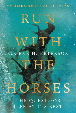 Eugene H. Peterson Run with the Horses: The Quest for Life at Its Best