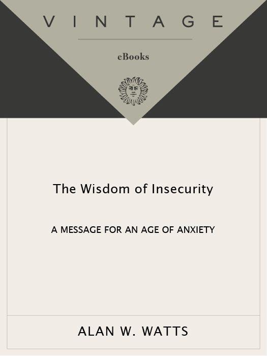 ALAN W WATTS The Wisdom of Insecurity Alan W Watts who held both a masters - photo 1